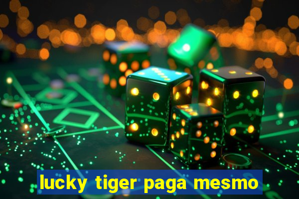 lucky tiger paga mesmo